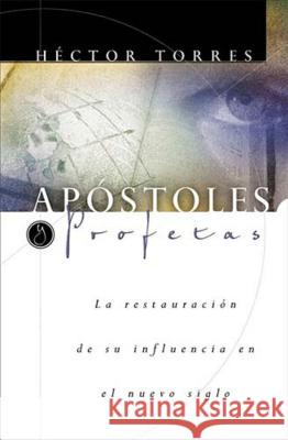 Apóstoles Y Profetas: La Restauración de Su Influencia En El Nuevo Siglo Torres, Héctor P. 9780881135893 CARIBE/BETANIA EDITORES - książka