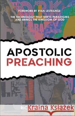 Apostolic Preaching: The Technology That Shifts Paradigms And Brings The Kingdom of God Ricky Holloway, Ryan Lestrange 9798417757730 Independently Published - książka