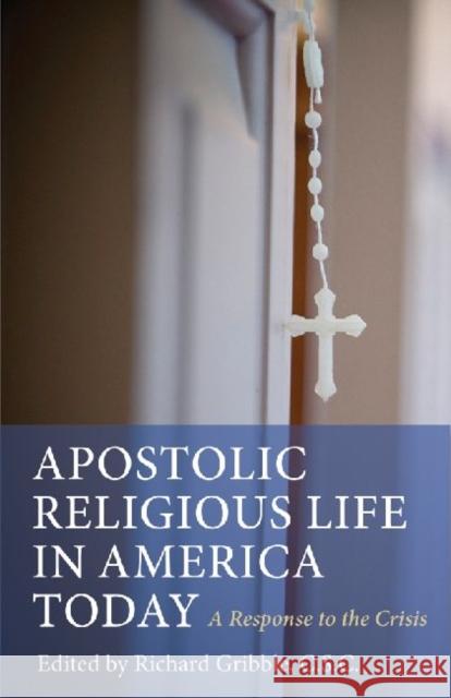 Apostolic Religious Life in America Today: A Response to the Crisis Gribble, [richard 9780813218656 Catholic University of America Press - książka