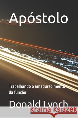 Apóstolo: Trabalhando o amadurecimento da função Marcos a De Camargo E Silva, Marcos a De Camargo E Silva, Donald J Lynch 9798327038707 Independently Published - książka