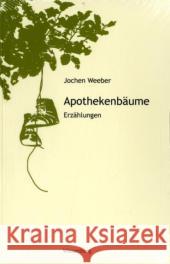 Apothekenbäume : Erzählungen Weeber, Jochen   9783939518280 Wiesenburg - książka