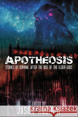 Apotheosis: Stories of Human Survival After the Rise of the Elder Gods A. C. Wise Jeffrey Fowler Jason Andrew 9780979422133 Simian Publishing - książka