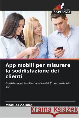 App mobili per misurare la soddisfazione dei clienti Zellnig, Manuel 9786202377492 Edizioni Sapienza - książka