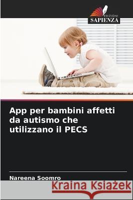 App per bambini affetti da autismo che utilizzano il PECS Nareena Soomro 9786205301562 Edizioni Sapienza - książka