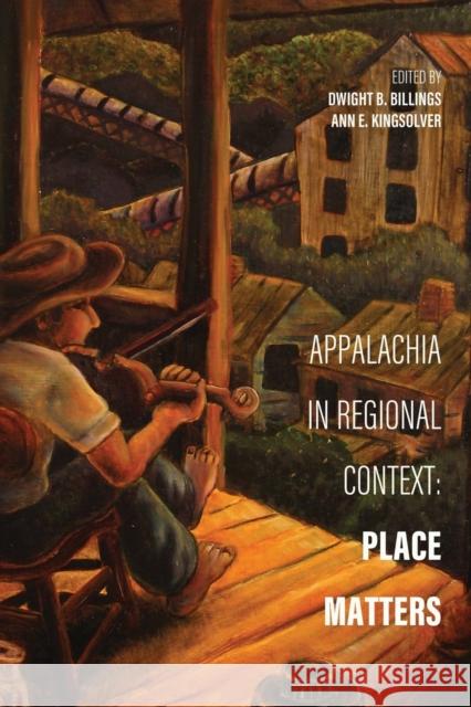 Appalachia in Regional Context: Place Matters Dwight B. Billings Ann E. Kingsolver Barbara Ellen Smith 9780813179131 University Press of Kentucky - książka