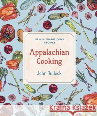 Appalachian Cooking: New & Traditional Recipes John Tullock 9781682681008 Countryman Press - książka