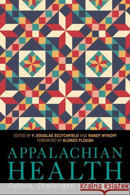 Appalachian Health: Culture, Challenges, and Capacity F. Douglas Scutchfield Randolph Wykoff Alonzo Plough 9780813155579 University Press of Kentucky - książka