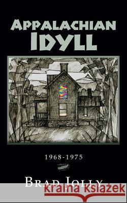 Appalachian Idyll: 1968-1975 Brad Jolly 9781499712490 Createspace - książka