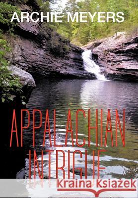 Appalachian Intrigue Archie Meyers 9781475935752 iUniverse.com - książka