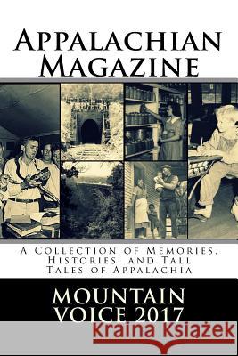 Appalachian Magazine's Mountain Voice: 2017: A Collection of Memories, Histories, and Tall Tales of Appalachia Appalachian Magazine 9780692905203 Appalachian Magazine - książka