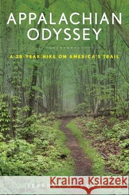 Appalachian Odyssey: A 28-Year Hike on America's Trail Jeffrey H. Ryan 9781608935789 Down East Books - książka