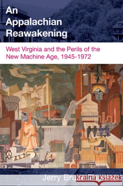 Appalachian Reawakening: West Virginia and the Perils of the New Machine Age, 1945-1972 Jerry Bruce Thomas 9781933202594 West Virginia University Press - książka