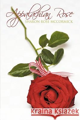 Appalachian Rose Sharon Rose McCormick 9781449061043 Authorhouse - książka