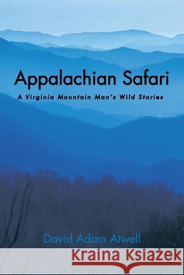 Appalachian Safari: A Virginia Mountain Man's Wild Stories Atwell, David Adam 9781481713290 Authorhouse - książka