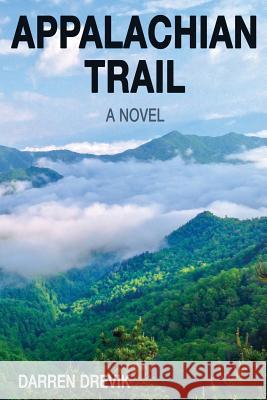 Appalachian Trail - A Novel Darren K Drevik   9780990864707 Maridar Publishing, a Division of Maridar LLC - książka