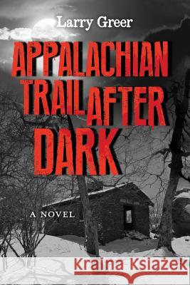 Appalachian Trail After Dark Larry M. Greer 9781544663968 Createspace Independent Publishing Platform - książka
