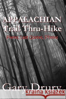 Appalachian Trail Thru-Hike: Poems, Last Quotes, Photos Gary Drury 9781721670628 Createspace Independent Publishing Platform - książka