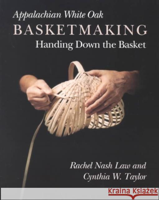 Appalachian White Oak Basketmaking: Handing Down Basket Law, Rachel Nash 9780870496721 University of Tennessee Press - książka