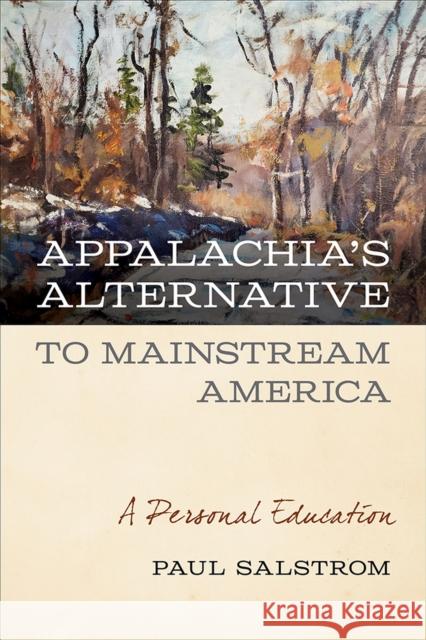 Appalachia's Alternative to Mainstream America: A Personal Education Paul Salstrom 9781621907152 Univ Tennessee Press - książka
