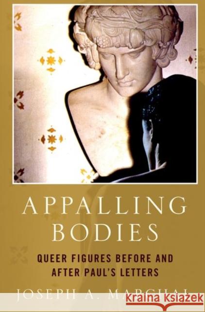 Appalling Bodies: Queer Figures Before and After Paul's Letters Marchal, Joseph A. 9780197668962 Oxford University Press Inc - książka