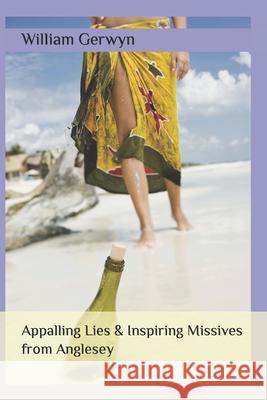 Appalling Lies & Inspiring Missives from Anglesey William Gerwyn 9781794663381 Independently Published - książka