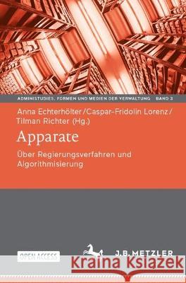 Apparate: ?ber Regierungsverfahren Und Algorithmisierung Anna Echterh?lter Caspar-Fridolin Lorenz Tilman Richter 9783662677117 J.B. Metzler - książka