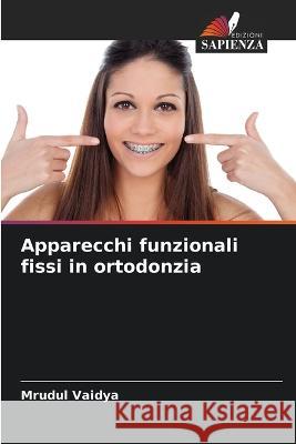 Apparecchi funzionali fissi in ortodonzia Mrudul Vaidya 9786205267172 Edizioni Sapienza - książka