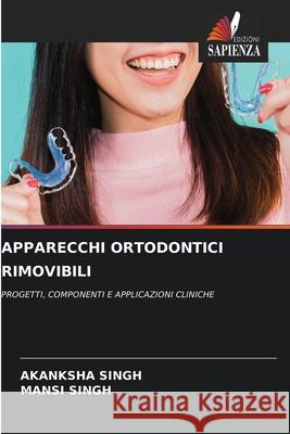 APPARECCHI ORTODONTICI RIMOVIBILI Singh, Akanksha, Singh, Mansi 9786209123245 Edizioni Sapienza - książka