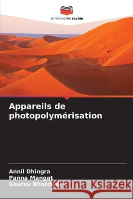 Appareils de photopolymérisation Dhingra, Annil, Mangat, Panna, Bhardwaj, Gaurav 9786209085741 Editions Notre Savoir - książka