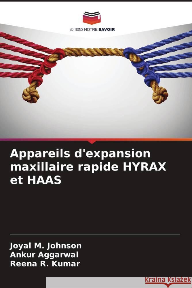 Appareils d'expansion maxillaire rapide HYRAX et HAAS M. Johnson, Joyal, Aggarwal, Ankur, Kumar, Reena R. 9786204947556 Editions Notre Savoir - książka