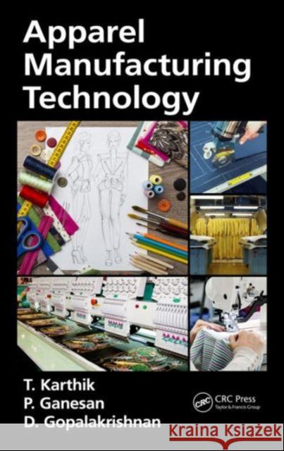 Apparel Manufacturing Technology T. Karthik P. Ganesan D. Gopalakrishnan 9781498763752 CRC Press - książka