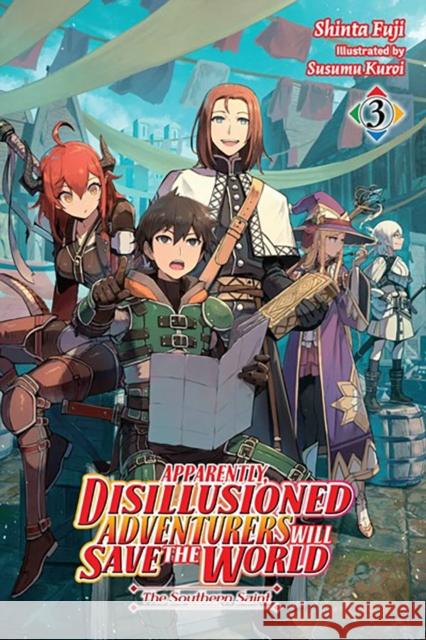 Apparently, Disillusioned Adventurers Will Save the World, Vol. 3 (light novel) Shinta Fuji 9781975351885 Little, Brown & Company - książka