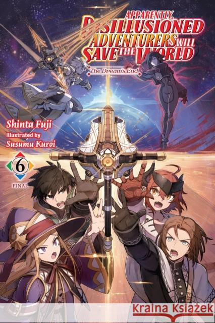 Apparently, Disillusioned Adventurers Will Save the World, Vol. 6 (light novel) Susumu Kuroi 9798855408515 Little, Brown & Company - książka