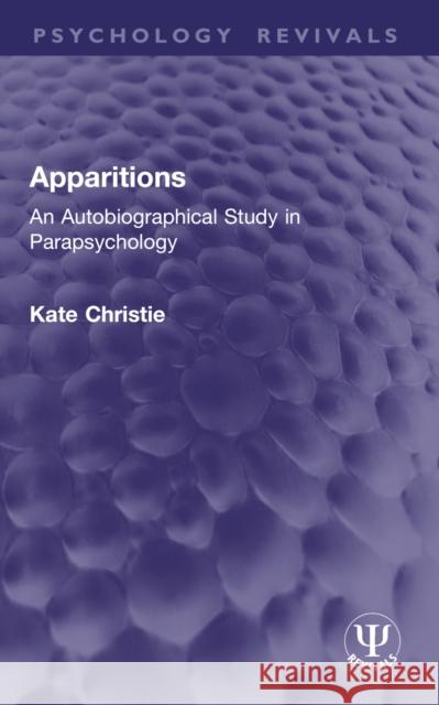 Apparitions: An Autobiographical Study in Parapsychology Kate Christie 9781032953090 Routledge - książka
