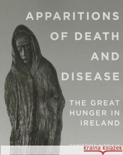 Apparitions of Death and Disease: The Great Hunger in Ireland Christine Kinealy   9780990468615 Quinnipiac University Press - książka