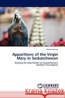 Apparitions of the Virgin Mary in Saskatchewan Arlene Stevens 9783847344278 LAP Lambert Academic Publishing - książka