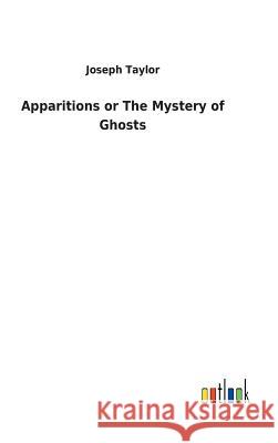 Apparitions or The Mystery of Ghosts Joseph Taylor 9783732627318 Salzwasser-Verlag Gmbh - książka