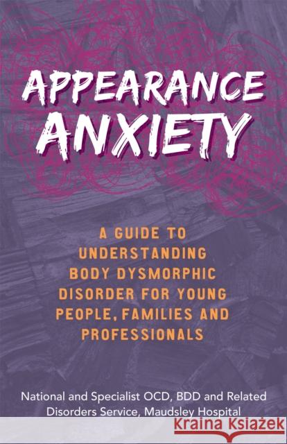 Appearance Anxiety: A Guide to Understanding Body Dysmorphic Disorder for Young People, Families and Professionals Service 9781785924569 Jessica Kingsley Publishers - książka