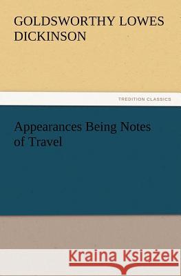 Appearances Being Notes of Travel G Lowes (Goldsworthy Lowes) Dickinson 9783847216803 Tredition Classics - książka