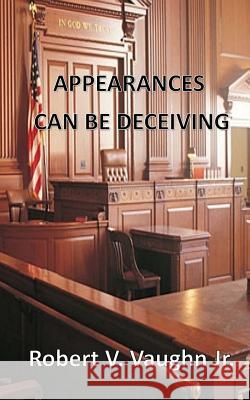 Appearances Can Be Deceiving Robert V. Vaugh 9781505373264 Createspace - książka