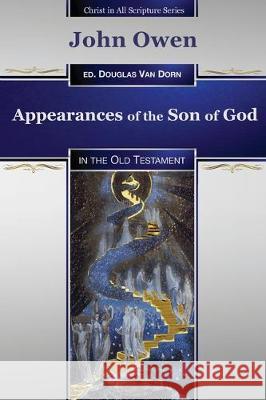 Appearances of the Son of God: in the Old Testament Douglas Va John Owen 9780986237645 Waters of Creation Publishing - książka