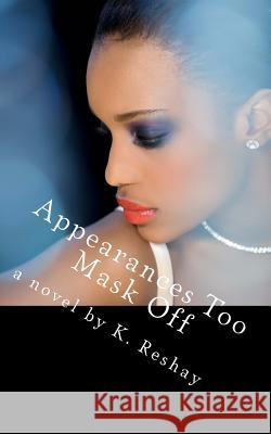 Appearances Too Mask Off K. Reshay 9781977710390 Createspace Independent Publishing Platform - książka