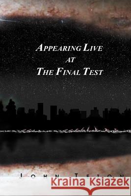 Appearing Live At The Final Test John Teton 9780595275731 iUniverse - książka