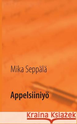 Appelsiiniyö Seppälä, Mika 9789522868428 Books on Demand - książka