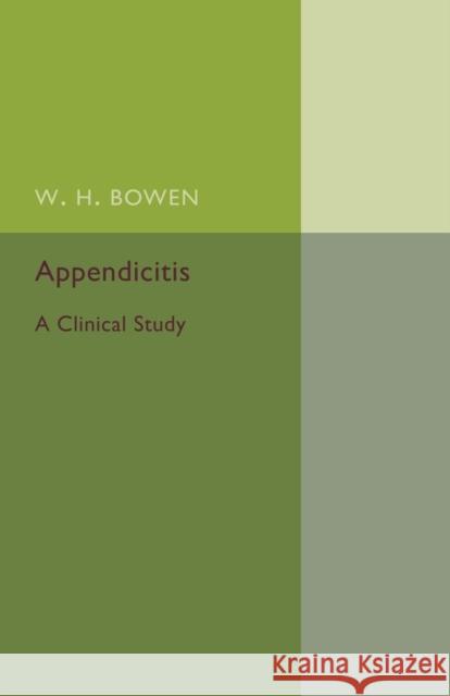 Appendicitis: A Clinical Study Bowen, W. H. 9781107494749 Cambridge University Press - książka