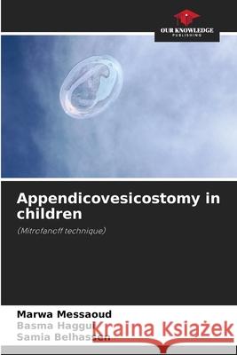 Appendicovesicostomy in children Messaoud, Marwa, Haggui, Basma, Belhassen, Samia 9786208741044 Our Knowledge Publishing - książka