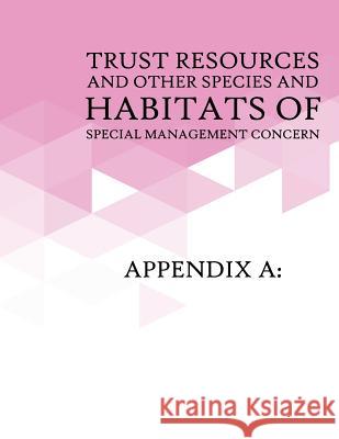Appendix A: Trust Resources and Other Species and Habitats of Special Management Concern: Appendix B: Relevant Federal Laws U S Fish & Wildlife Service 9781507751213 Createspace - książka