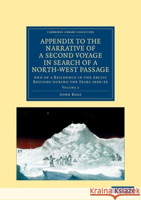 Appendix to the Narrative of a Second Voyage in Search of a North-West Passage: And of a Residence in the Arctic Regions During the Years 1829-33 Ross, John 9781108050210 Cambridge University Press - książka