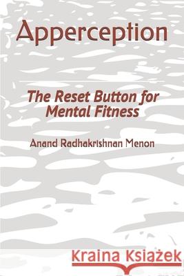 Apperception: The Reset Button for Mental Fitness Anand Radhakrishnan Menon 9781731276018 Independently Published - książka