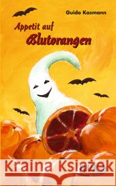 Appetit auf Blutorangen : Ein Kinderroman Kasmann, Guido   9783936577563 BVK Buch Verlag Kempen - książka